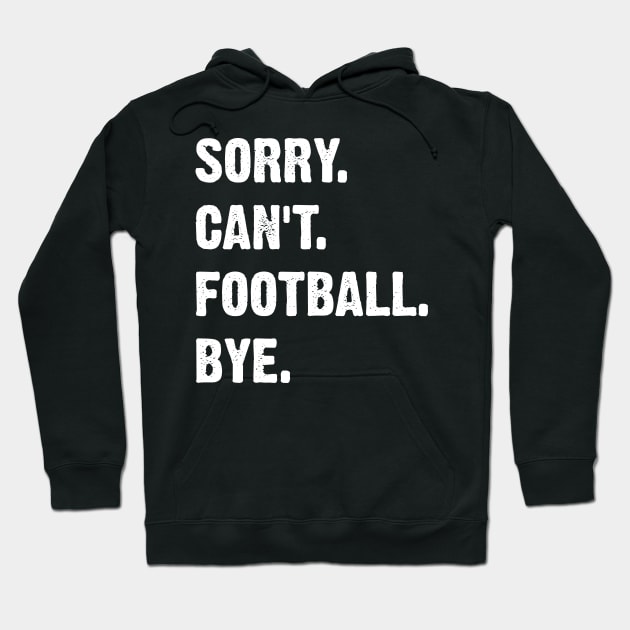 Sorry. Can't. Football. Bye. Hoodie by Emma